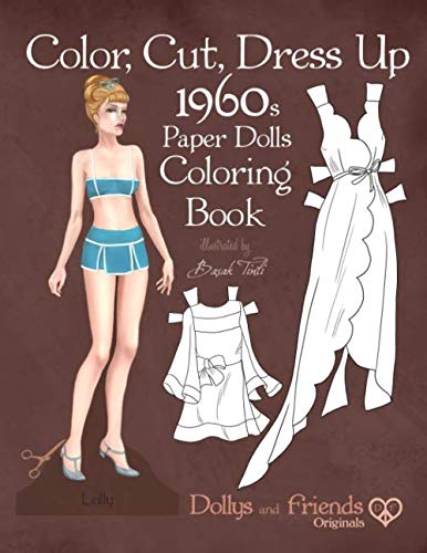 Color, Cut, Dress Up 1960s Paper Dolls Coloring Book, Dollys and Friends Originals: Vintage Fashion History Paper Doll Collection, Adult Coloring Pages with Classic Sixties Style Costumes